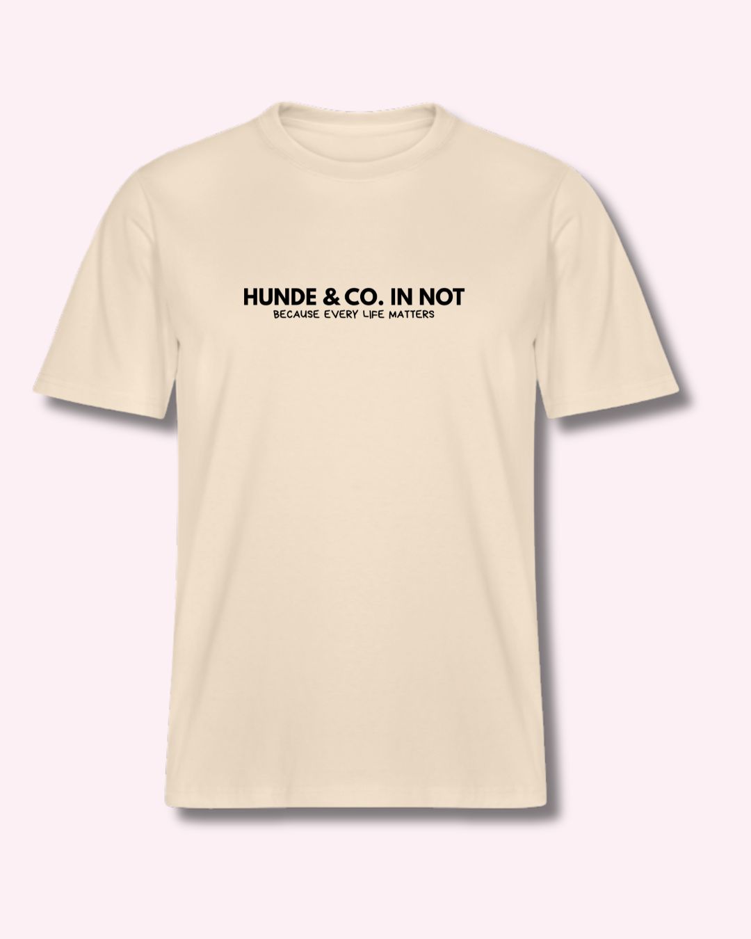 T-Shirt in sandfarben mit schwarzem Schriftzug "HUNDE & CO. IN NOT BECAUSE EVERY LIFE MATTERS"